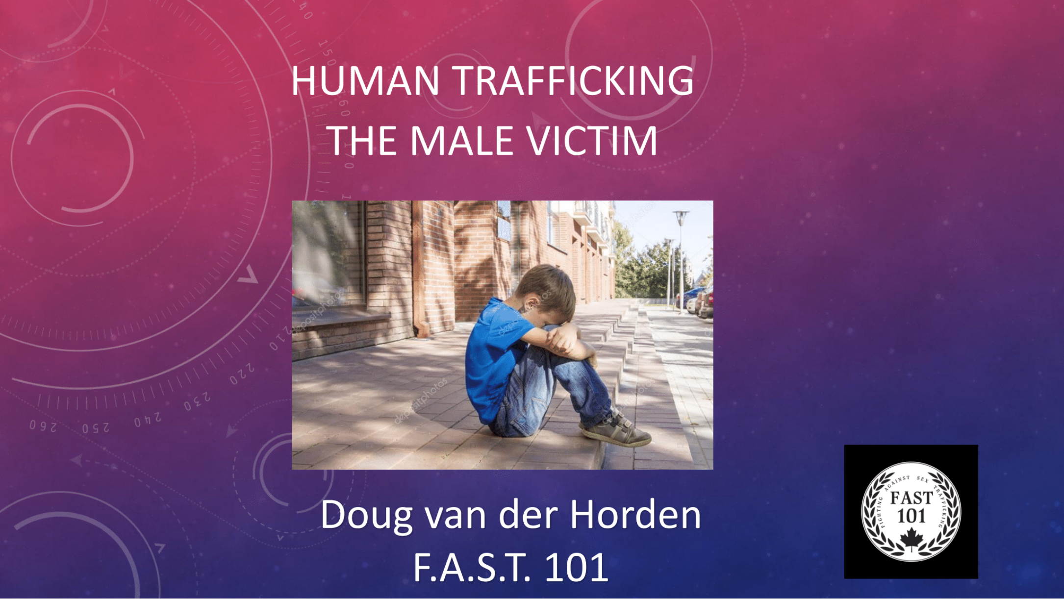 The front cover of the powerpoint presentation. Human Trafficking the male victim. Doug van der Horden. F.A.S.T. 101